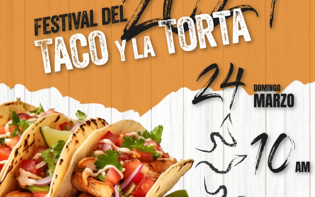 ESTE DOMINGO 24 DE MARZO“FESTIVAL DEL TACO Y LA TORTA”